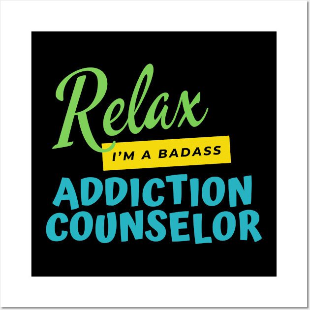 Addiction Counselor Relax I'm A Badass Wall Art by nZDesign